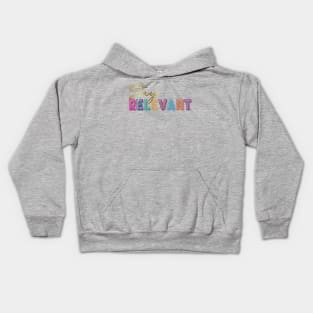Stay relevant. Inspirational Quote! Kids Hoodie